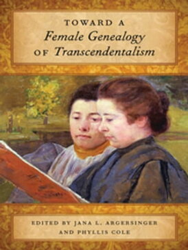Toward a Female Genealogy of Transcendentalism【電子書籍】[ Helen R. Deese ]