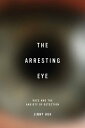 The Arresting Eye Race and the Anxiety of Detection【電子書籍】[ Jinny Huh ]