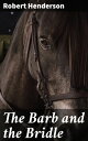 The Barb and the Bridle A Handbook of Equitation for Ladies, and Manual of Instr...