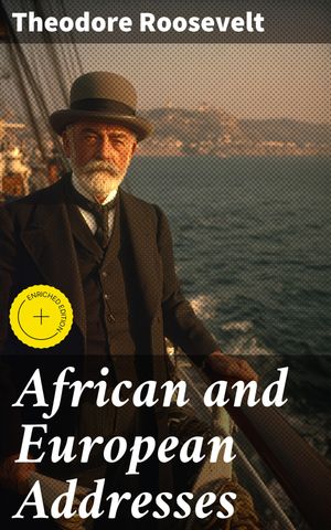 ŷKoboŻҽҥȥ㤨African and European Addresses Enriched edition. Exploring Africa-Europe Relations Through Roosevelt's WordsŻҽҡ[ Theodore Roosevelt ]פβǤʤ150ߤˤʤޤ