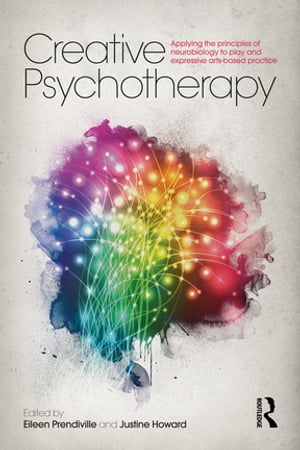 Creative Psychotherapy Applying the principles of neurobiology to play and expressive arts-based practice【電子書籍】