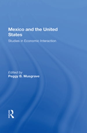 Mexico And The U.s. Studies In Economic Interaction【電子書籍】