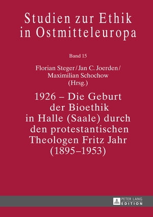 1926 ? Die Geburt der Bioethik in Halle (Saale) durch den protestantischen Theologen Fritz Jahr (1895?1953)