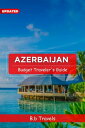 Azerbaijan - Budget Traveler 039 s Guide An essential budget travel guide to Azerbaijan with advice on things to do, costs, accommodation, transportation, and more (Azerbaijan Traveler Guide 2023)【電子書籍】 B.b Travels