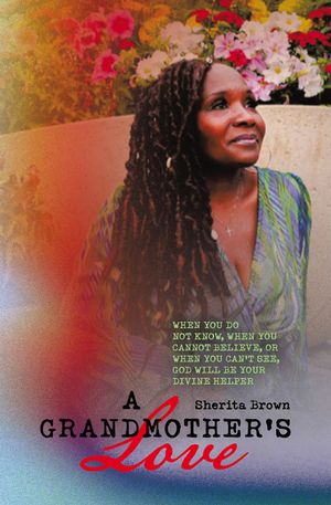 A Grandmother’s Love When You Do Not Know, When You Cannot Believe, or When You Cannot See God W..