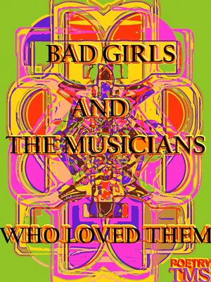 Bad Girls And The Musicians Who Loved Them