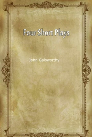 Four Short Plays【電子書籍】[ John Galsworthy ]