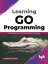 Learning Go Programming: Build ScalableNext-Gen Web Application using Golang (English Edition)【電子書籍】[ Shubhangi Agarwal ]