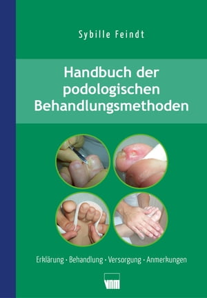 Handbuch der podologischen Behandlungsmethoden Erkl?rung, Behandlung, Versorgung, Anmerkungen【電子書籍】[ Sybille Feindt ]