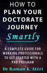 How to Plan Your Doctorate Journey Smartly【電子書籍】[ Raman K Attri ]