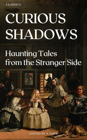 Curious Shadows Haunting Tales from the Stranger SideŻҽҡ[ A. Love ]