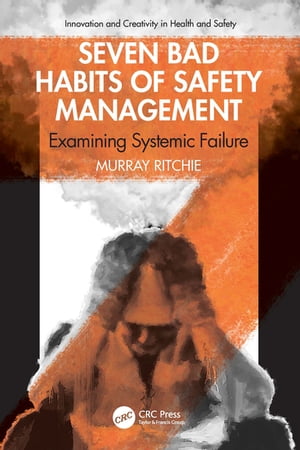 Seven Bad Habits of Safety Management Examining Systemic Failure