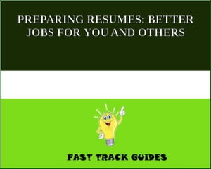 PREPARING RESUMES: BETTER JOBS FOR YOU AND OTHERS