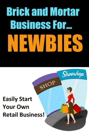 Brick and Mortar Business for Newbies