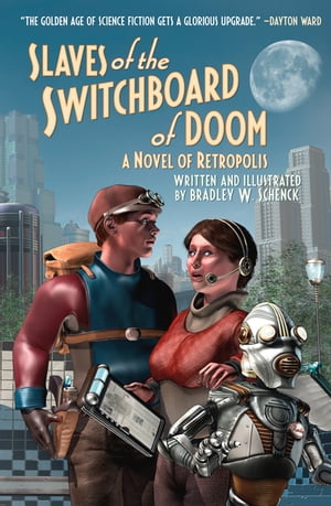 Slaves of the Switchboard of Doom A Novel of Retropolis【電子書籍】 Bradley W. Schenck