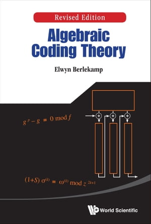 Algebraic Coding Theory (Revised Edition)【電子書籍】 Elwyn R Berlekamp