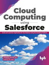 Cloud Computing Using Salesforce: Build and Customize Applications for your business using the Salesforce Platform (English Edition)【電子書籍】 Ashwini Kumar Raj