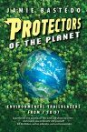 Protectors of the Planet Environmental Trailblazers from 7 to 97【電子書籍】[ Jamie Bastedo ]