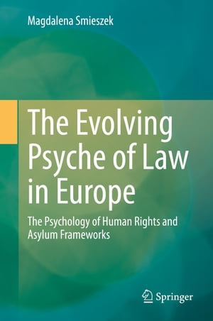 楽天楽天Kobo電子書籍ストアThe Evolving Psyche of Law in Europe The Psychology of Human Rights and Asylum Frameworks【電子書籍】[ Magdalena Smieszek ]