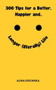 300 Tips for a Better, Happier and Longer (Literally) Life【電子書籍】[ Alina Roginska...