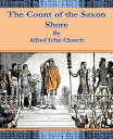 The Count of the Saxon Shore【電子書籍】 Alfred John Church