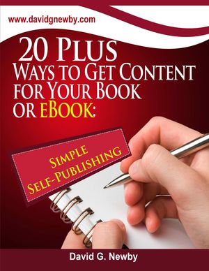 20 Plus Ways to Get Content for Your Book or eBook: Simple Self-Publishing