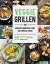 Veggie Grillen - Abwechslungsreich, bunt und einfach lecker 90 Rezepte, die allen schmeckenŻҽҡ