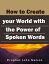 How to Create your World with the Power of Spoken Words