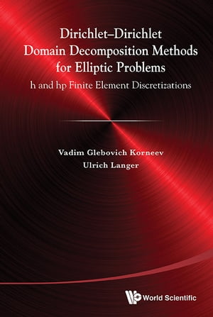 Dirichlet-dirichlet Domain Decomposition Methods For Elliptic Problems: H And Hp Finite Element Discretizations【電子書籍】[ Ulrich Langer ]