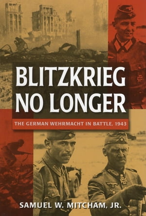 Blitzkrieg No Longer The German Wehrmacht in Battle, 1943