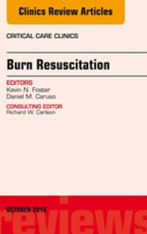 Burn Resuscitation, An Issue of Critical Care Clinics