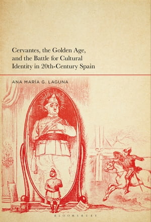 Cervantes, the Golden Age, and the Battle for Cultural Identity in 20th-Century Spain