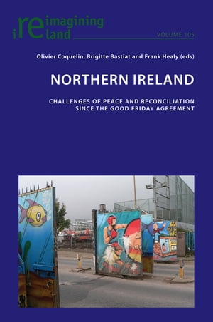 Northern Ireland Challenges of Peace and Reconciliation Since the Good Friday Agreement【電子書籍】[ Eamon Maher ]