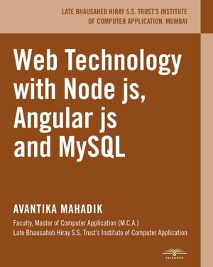 Web Technology with Node js, Angular js and MySQL【電子書籍】 Avantika Mahadik