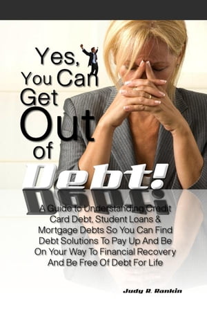 Yes, You Can Get Out Of Debt!