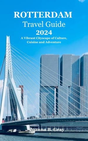 Rotterdam Travel Guide 2024