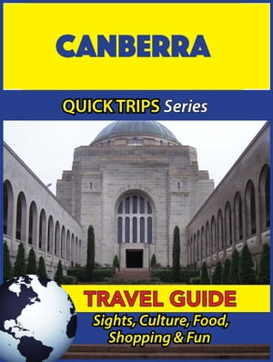 Canberra Travel Guide (Quick Trips Series) Sights, Culture, Food, Shopping & Fun【電子書籍】[ Jennifer Kelly ]