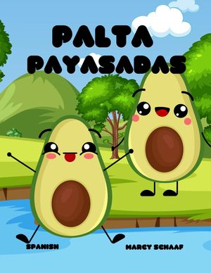 Palta Payasadas (Spanish English Bilingual) Avocado Antics【電子書籍】[ Marcy Schaaf ]