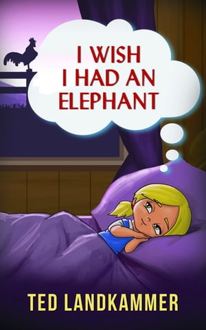 I Wish I Had An Elephant【電子書籍】[ Ted Landkammer ]