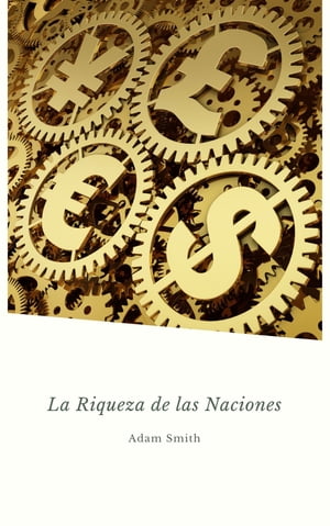 La Riqueza De Las Naciones (Golden Deer Classics)【電子書籍】[ Adam Smith ]