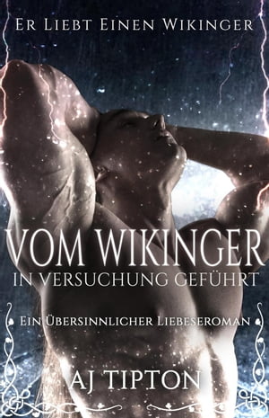 Vom Wikinger in Versuchung Gef?hrt: Ein ?bersinnlicher Liebeseroman Er Liebt Einen Wikinger, #2【電子書籍】[ AJ Tipton ]