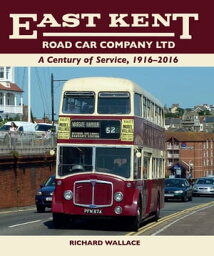 East Kent Road Car Company Ltd A Century of Service, 1916-2016【電子書籍】[ Richard Wallace ]