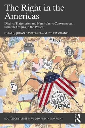 The Right in the Americas Distinct Trajectories and Hemispheric Convergences, from the Origins to the Present