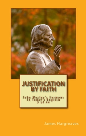 Justification By Faith: John Wesley's Sermon In Today's English (5 of 44)