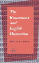 The Renaissance and English Humanism【電子書籍】 Douglas Bush