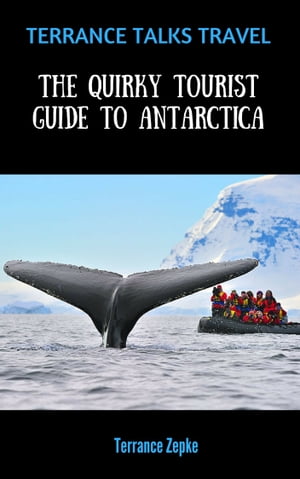 Terrance Talks Travel: The Quirky Tourist Guide to Antarctica
