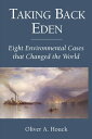 Taking Back Eden Eight Environmental Cases that Changed the World【電子書籍】[ Oliver ...