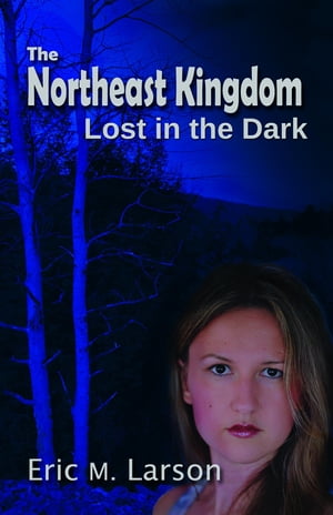 The Northeast Kingdom Lost in the Dark【電子書籍】 Eric M Larson