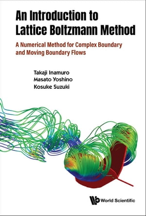 Introduction To The Lattice Boltzmann Method, An: A Numerical Method For Complex Boundary And Moving Boundary Flows