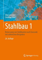 Stahlbau 1 Bemessung von Stahlbauten nach Eurocode mit zahlreichen Beispielen【電子書籍】[ J?rg Laumann ]